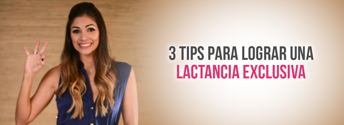 Tres Tips Para Lograr una Lactancia Exclusiva